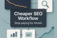 Stop Paying for Ahrefs: Cheaper Workflow That Works