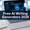 The Complete Guide to Free AI Writing Generators: Top Tools Compared in 2026